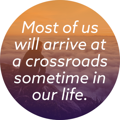 You’ve come to a crossroads in life.